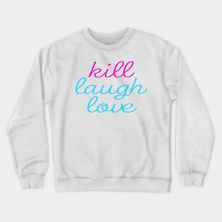 Kill Laugh Love Crewneck Sweatshirt